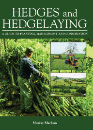 Title: Hedges and Hedgelaying: A Guide to Planting, Management and Conservation, Author: Murray Maclean