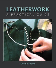 Title: Leatherwork: A Practical Guide, Author: Chris Taylor