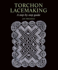 Title: Torchon Lacemaking: A step-by-step guide, Author: Jan Tregidgo