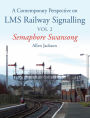Contemporary Perspective on LMS Railway Signalling Vol 2: Semaphore Swansong