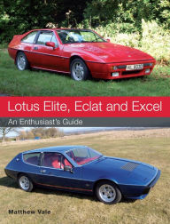 Title: Lotus Elite, Eclat and Excel: An Enthusiast's Guide, Author: Matthew Vale