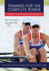 Title: Training for the Complete Rower: A Guide to Improving Performance, Author: Paul Thompson