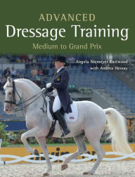 Title: Advanced Dressage Training: Medium to Grand Prix, Author: Angela Niemeyer Eastwood