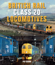 Title: British Rail Class 20 Locomotives, Author: Pip Dunn