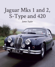 Title: Jaguar Mks 1 and 2, S-Type and 420, Author: James Taylor