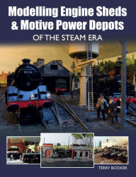 Title: Modelling Engine Sheds and Motive Power Depots of the Steam Era, Author: Terry Booker