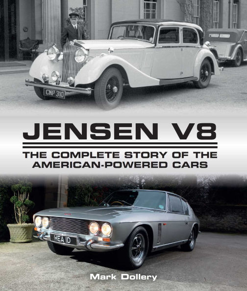 Jensen V8: the Complete Story of American-Powered Cars