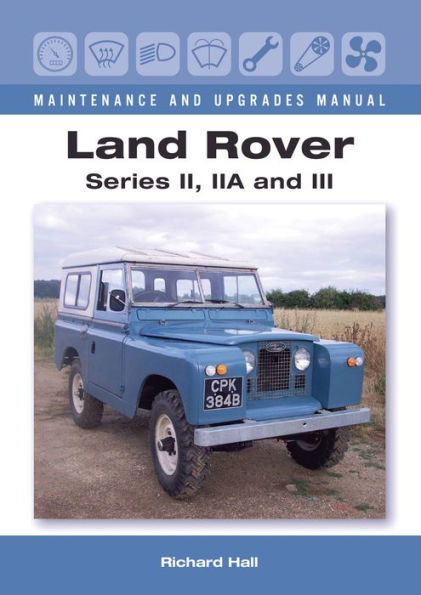 Land Rover Series II, IIA and III Maintenance Upgrades Manual