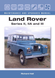 Title: Land Rover Series II, IIA and III Maintenance and Upgrades Manual, Author: Richard Hall