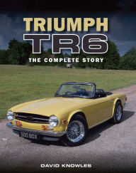 Title: Triumph TR6: The Complete Story, Author: David Knowles