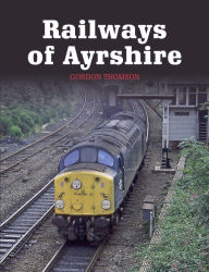 Title: Railways of Ayrshire, Author: Gordon Thomson