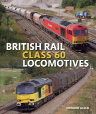Title: British Rail Class 60 Locomotives, Author: Edward Gleed