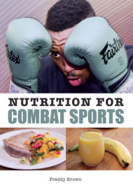 Title: Nutrition for Combat Sports, Author: Freddy Brown