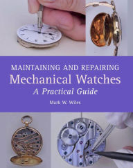 Title: Maintaining and Repairing Mechanical Watches: A Practical Guide, Author: Glenn R Brule