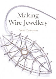 Title: Making Wire Jewellery, Author: Janice Zethraeus