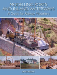 Title: Modelling Ports and Inland Waterways: A Guide for Railway Modellers, Author: David Wright