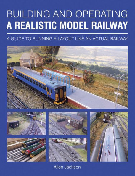 Building and Operating a Realistic Model Railway: Guide to Running Layout Like an Actual Railway