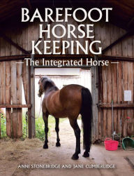 Title: Barefoot Horse Keeping: The Integrated Horse, Author: Anni Stonebridge