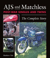 Title: AJS and Matchless Post-War Singles and Twins: The Complete Story, Author: Matthew Vale