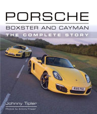 Title: Porsche Boxster and Cayman: The Complete Story, Author: John Tipler