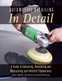 Automotive Detailing in Detail: A Guide to Enhancing, Renovating and Maintaining your Vehicle's Appearance