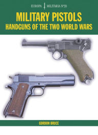 Title: EM39 Military Pistols: Handguns of the Two World Wars, Author: Gordon Bruce