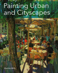 Title: Painting Urban and Cityscapes, Author: Hashim Akib