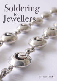 Title: Soldering for Jewellers, Author: Rebecca Skeels