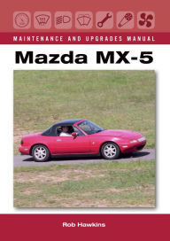 Title: Mazda MX-5 Maintenance and Upgrades Manual, Author: Rob Hawkins