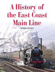Title: History of the East Coast Main Line, Author: Robin Jones