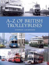 Title: A-Z of British Trolleybuses, Author: Stephen Lockwood