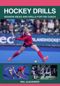 Title: Hockey Drills: Session Ideas and Drills for the Coach, Author: Mal Alexander