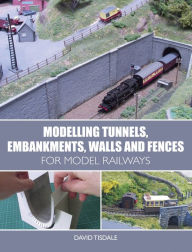 Title: Modelling Tunnels, Embankments, Walls and Fences for Model Railways, Author: David Tisdale