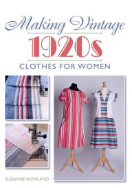 Title: Making Vintage 1920s Clothes for Women, Author: Suzanne Rowland