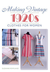 Title: Making Vintage 1920s Clothes for Women, Author: Suzanne Rowland