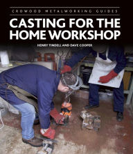 Title: Casting for the Home Workshop, Author: Henry Tindell