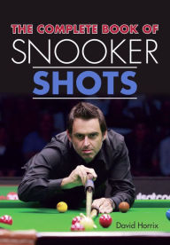 Title: Complete Book of Snooker Shots, Author: David Horrix