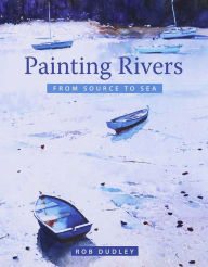 Title: Painting Rivers from Source to Sea, Author: Rob Dudley