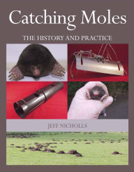 Title: Catching Moles: The History and Practice, Author: Jeff Nicholls