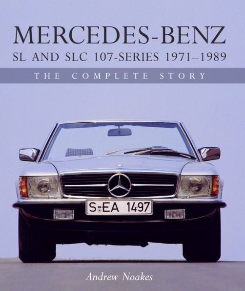 Mercedes-Benz SL and SLC 107-Series 1971-1989: The Complete Story