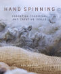 Hand Spinning: Essential Technical and Creative Skills