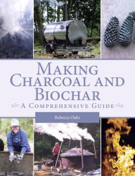 Title: Making Charcoal and Biochar: A comprehensive guide, Author: Rebecca Oaks