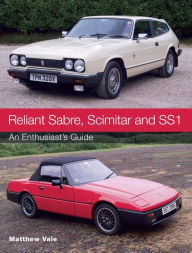 Title: Reliant Sabre, Scimitar and SS1: An Enthusiast's Guide, Author: Matthew Vale