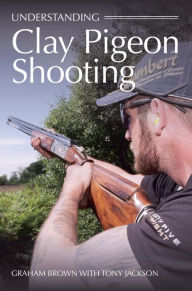 Title: Understanding Clay Pigeon Shooting, Author: Graham Brown