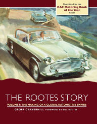 Title: The Rootes Story: The Making of a Global Automotive Empire, Author: Geoff Carverhill