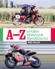 Title: A-Z of Italian Motorcycle Manufacturers, Author: Greg Pullen