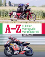 Title: A-Z of Italian Motorcycle Manufacturers, Author: Greg Pullen