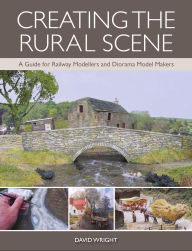 Title: Creating the Rural Scene: A Guide for Railway Modellers and Diorama Model Makers, Author: David Wright
