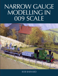 Title: Narrow Gauge Modelling in 009 Scale, Author: Bob Barnard