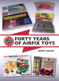 Title: Forty Years of Airfix Toys, Author: Jeremy Brook